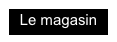 Le magasin